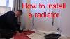 How To Install A Radiator And A Towel Rail On A Central Heating System