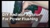 How To Make Diy Radiator Agitator For Power Flushing