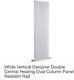 White Vertical Designer Double Central Heating Oval Column Panel Radiator Rad